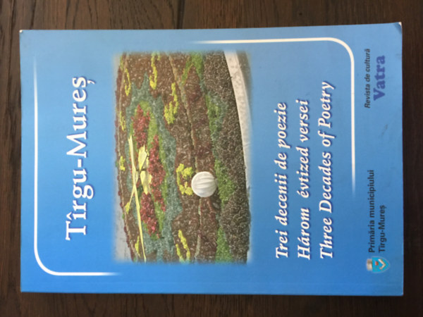 Tirgu-Mures - Trei decenii de poezie - Három évtized versei - Three Decades of Poetry