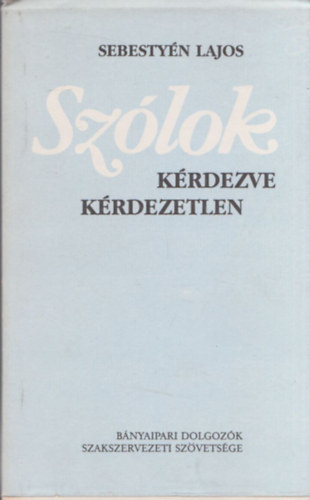 Sebestyén Lajos - Szólok kérdezve kérdezetlen (dedikált)