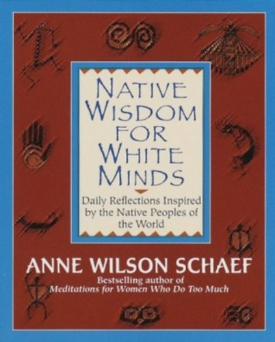 Anne Wilson Schaef - Native Wisdom for White Minds