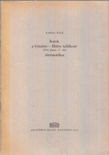 Karsai Elek - Iratok a G�mb�s-Hitler tal�lkoz� t�rt�net�hez (1933. j�nius 17-18.)