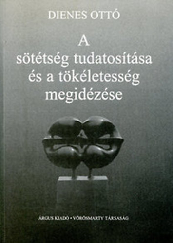 Dienes Ott� - A s�t�ts�g tudatos�t�sa �s a t�k�letess�g megid�z�se