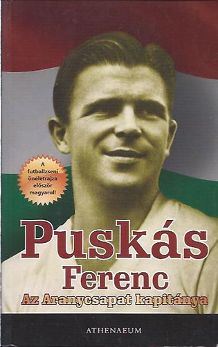 Pusks Ferenc - Az Aranycsapat kapitnya (nletrajz)