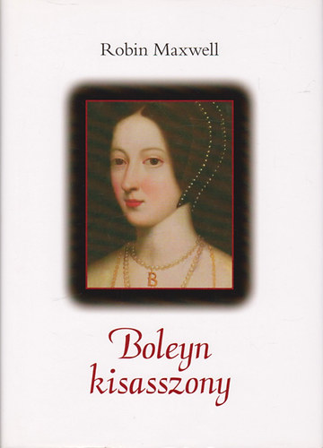 Robin Maxwell - Boleyn kisasszony