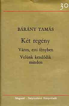 B�r�ny Tam�s - K�t reg�ny (V�ros, esti f�nyben-Vel�nk kezd�dik minden)