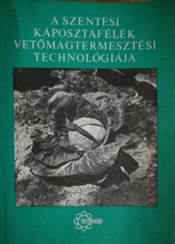 Dr. Szalva Péter - A szentesi káposztafélék vetőmagtermesztési technológiája
