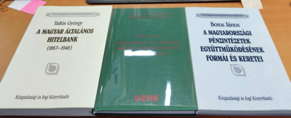 Talls Gyrgy Botos Jnos - A magyar ltalnos hitelbank (1867-1948); A Magyarorszgi pnzintzetek egyttmkdsnek formi s keretei; Reformkori s 1848-as ksrlet fldhitelintzet ltrehozsra (3 ktet)