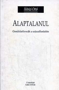 Hévizi Ottó - Alaptalanul - Gondolatformák a századfordulón