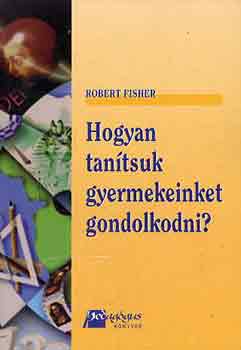 Robert Fisher - Hogyan tan�tsuk gyermekeinket gondolkodni?