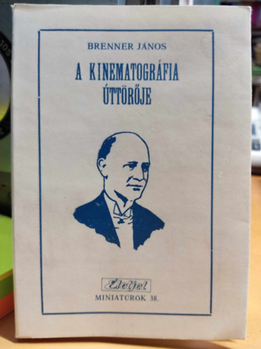 Brenner János - A kinematográfia úttörője (Életjel miniatűrök 38.) - Lifka Sándor élete és munkássága