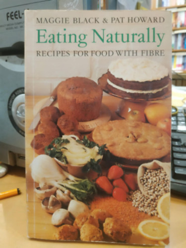 Pat Howard Maggie Black - Eating Naturally: Recipes for Food with Fibre