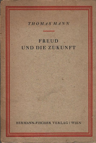 Thomas Mann - Freud und die Zukunft (I. kiad�s)