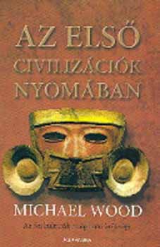 Michael Wood - Az els� civiliz�ci�k nyom�ban