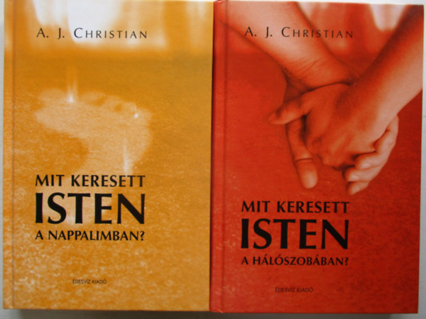 A. J. Christian - Mit keresett Isten a hlszobban? + Mit keresett Isten a nappalimban?