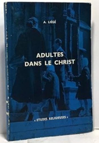 A. Liégé - Adultes dans le Christ (Etudes Religieuses)