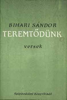 Bihari Sándor - Teremtődünk