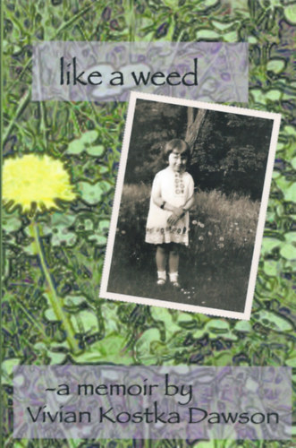 Like a Weed - A Memoir by Vivian Kostka Dawson