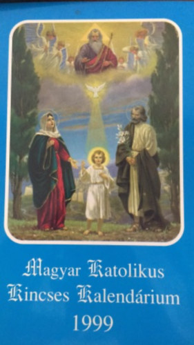 Jakus Ott  (szerk.) Kerekes Jzsef (szerk.) - Magyar katolikus kincses kalendrium 1999