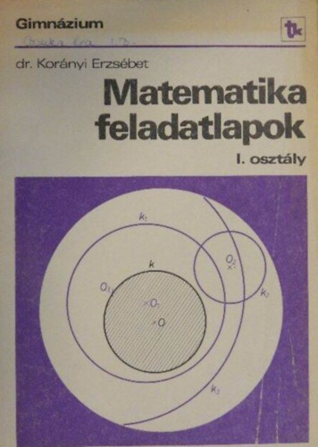 Dr. Korányi Erzsébet - Matematika feladatlapok I. - Gimnázium/I. osztály