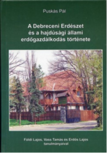 Pusk�s P�l - A Debreceni Erd�szet �s a hajd�s�gi �llami erd�gazd�lkod�s t�rt�nete