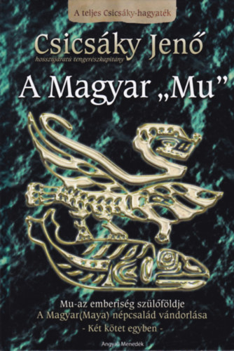 Csics�ky Jen� - A Magyar "Mu" - A teljes Csics�ky-hagyat�k