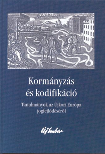 Antalczy-Homoki-Ills-Kelemen-Kisteleki-Nagyn... - Kormnyzs s kodifikci -Tanulmnyok az jkori Eurpa jogfejldsrl