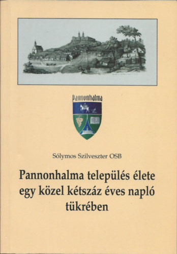 Slymos Szilveszter OSB - Pannonhalma telepls lete egy kzel ktszz ves napl tkrben