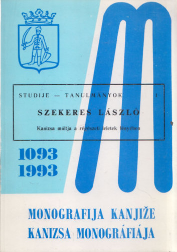 Szekeres Lszl - Kanizsa monogrfija 1093-1993 - Tanulmnyok (Kanizsa mltja a rgszeti leletek fnyben)
