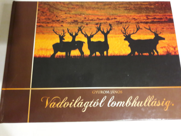 Gyurom János - Vadvilágtól lombhullásig