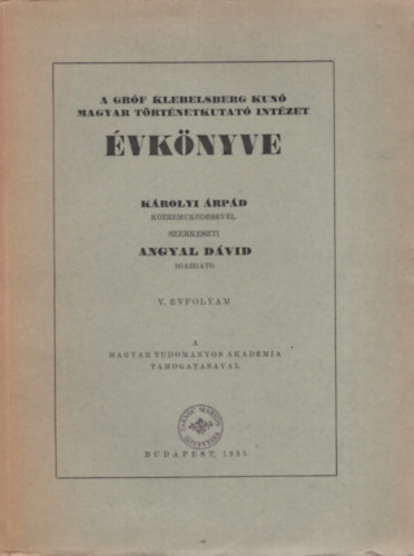 Angyal Dvid (szerk.) - A Grf Klebelsberg Kuno Magyar Trtnetkutat Intzet vknyve 5. vf. (1935.)