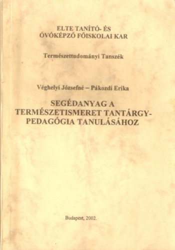 Pkozdi Erika Vghelyi Jzsefn - Segdanyag a termszetismeret tantrgypedaggia tanulshoz