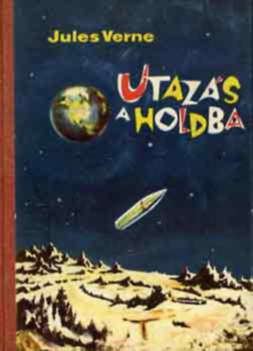 Jules Verne - Utaz�s a Holdba + Utaz�s a Hold k�r�l (Forum - K�pekkel)