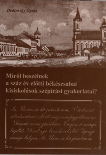 Dedinszky Gyula - Mirl beszlnek a szz v eltti bkscsabai kisiskolsok szprsi gyakorlatai?