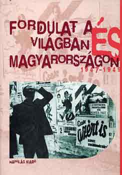 Feitl-Izs�k-Sz�kely - Fordulat a vil�gban �s Magyarorsz�gon 1947-1949