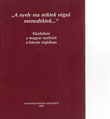 Marti-Dr. Szkely (szerk) - 'A nyelv ma nktek vgs menedktek...'- Kzdelem a magyar nyelvrt a hrom rgiban