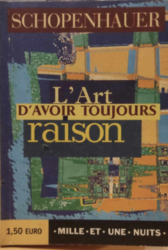 Aur�lia Grandin  Arthur Schopenhauer (illus.) - L'Art d'avoir toujours raison: La Dialectique �ristique - Traduit de l'allemand par Dominique Miermont - Postface de Didier Raymond