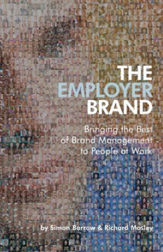 Richard Mosley Simon Barrow - The Employer Brand: Bringing the Best of Brand Management to People at Work