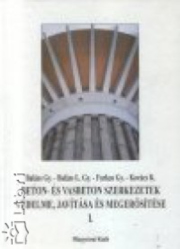 Etal., Bal�zsl. Gy�rgy Bal�zs Gy�rgy - Beton- �s vasbeton szerkezetek v�delme, jav�t�sa �s meger�s�t�se I.