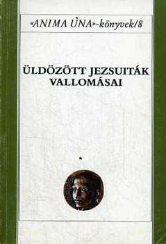 Szabó Ferenc - Üldözött jezsuiták vallomásai