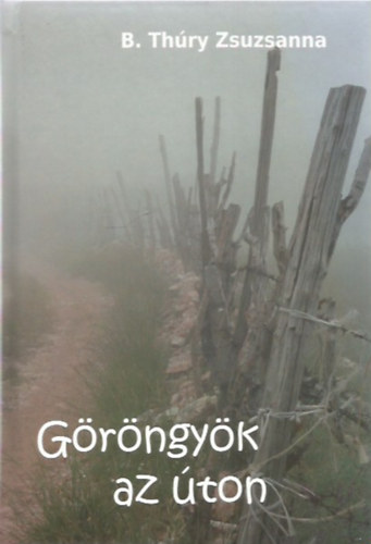 B. Thúry Zsuzsanna - Göröngyök az úton