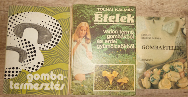 Tolnai Kálmán Lexáné Regéczi MÁrta - 3 könyv a gomba szerelmeseinek: Gombatermesztés, Ételek vadon termő gombákból és erdei gyümölcsökből, Gombaételek