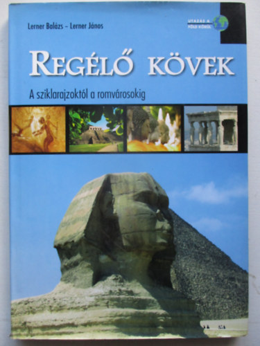 Lerner Bal�zs; LernerJ�nos - Reg�l� k�vek - A sziklarajzokt�l a romv�rosokig
