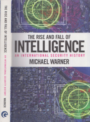 Michael Warner - The Rise and Fall of Intelligence (An International Security History)