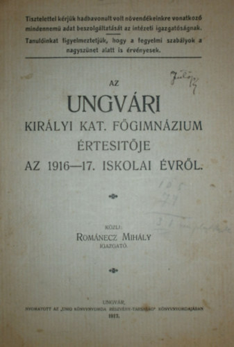 Rom�necz Mih�ly  (szerk.) - Az ungv�ri Kir�lyi Kat. F�gimn�zium �rtes�t�je az 1916-17. iskolai �vr�l