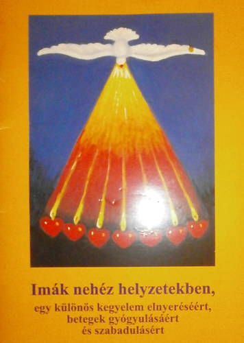 Imk nehz helyzetekben, egy klns kegyelem elnyersrt, betegek gygyulsrt s szabadulsrt (Llekment fzetek 3.)