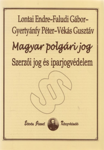 Lontai Endre; Gyertynfy Pter; Faludi Gbor; Vks Gusztv - Magyar polgri jog - Szerzi jog s iparjogvdelem