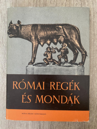 Trencsnyi-Waldapfel Imre Dek Ferencn Grabner Mria - Rmai regk s mondk - A kirlyok kora, A rmai kztrsasg kora,  Rmai virtus, Cincinnatus diktatrja, A rmaiak idszmtsa  (Fekete-fehr fotkat, illusztrcikat tartalmaz. GRAFIKUS Kondor Lajos Surnyi Andrs)