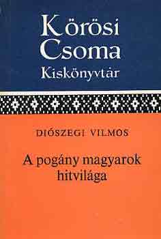 Diószegi Vilmos - A pogány magyarok hitvilága