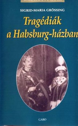 Sigrid-Maria Grssing - Tragdik a Habsburg-hzban