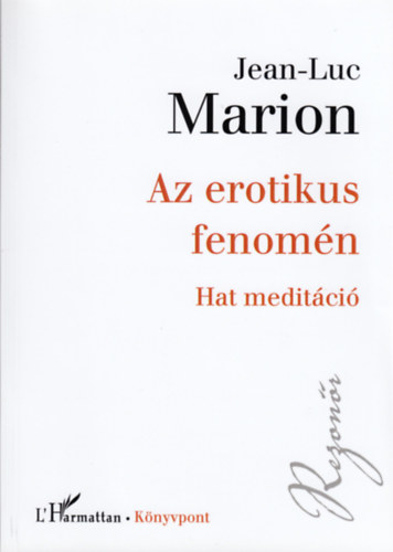 Jean-Luc Marion - Az erotikus fenomn - Hat meditci