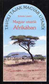 Krizsn Lszl - Magyar utazk Afrikban